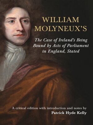 cover image of The William Molyneux's the Case of Ireland's Being Bound by Acts of Parliament in En